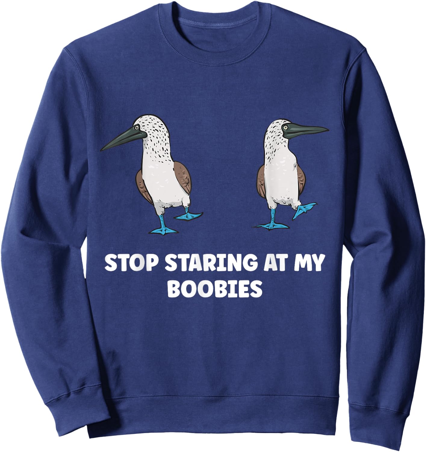 Blue-footed Booby Stop Staring At My Boobies Sweatshirt - Sweatshirt | Navy