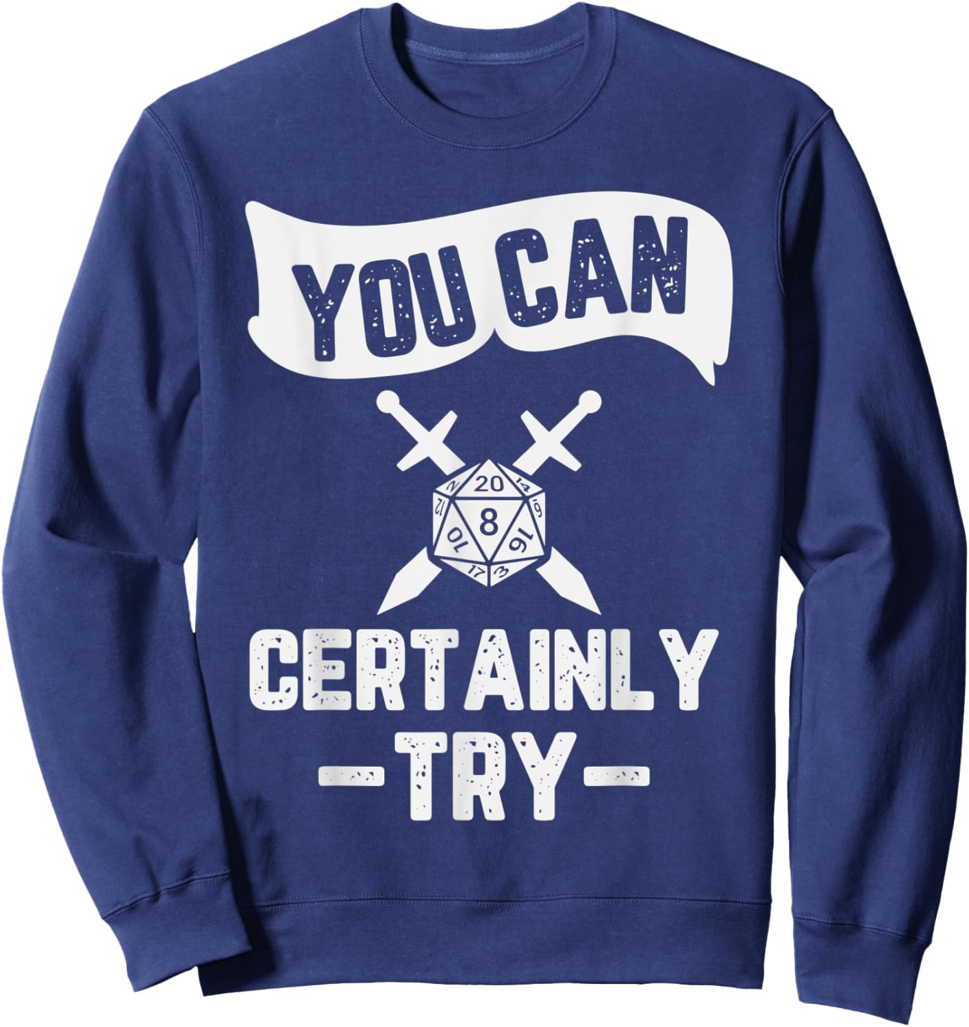 You Can Certainly Try RPG Design Sweatshirt - Sweatshirt | Navy