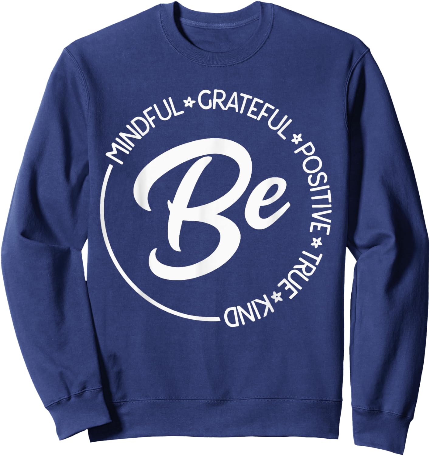 Be Mindful Be Grateful Be Kind Be True Motivational Saying Sweatshirt - Sweatshirt | Navy