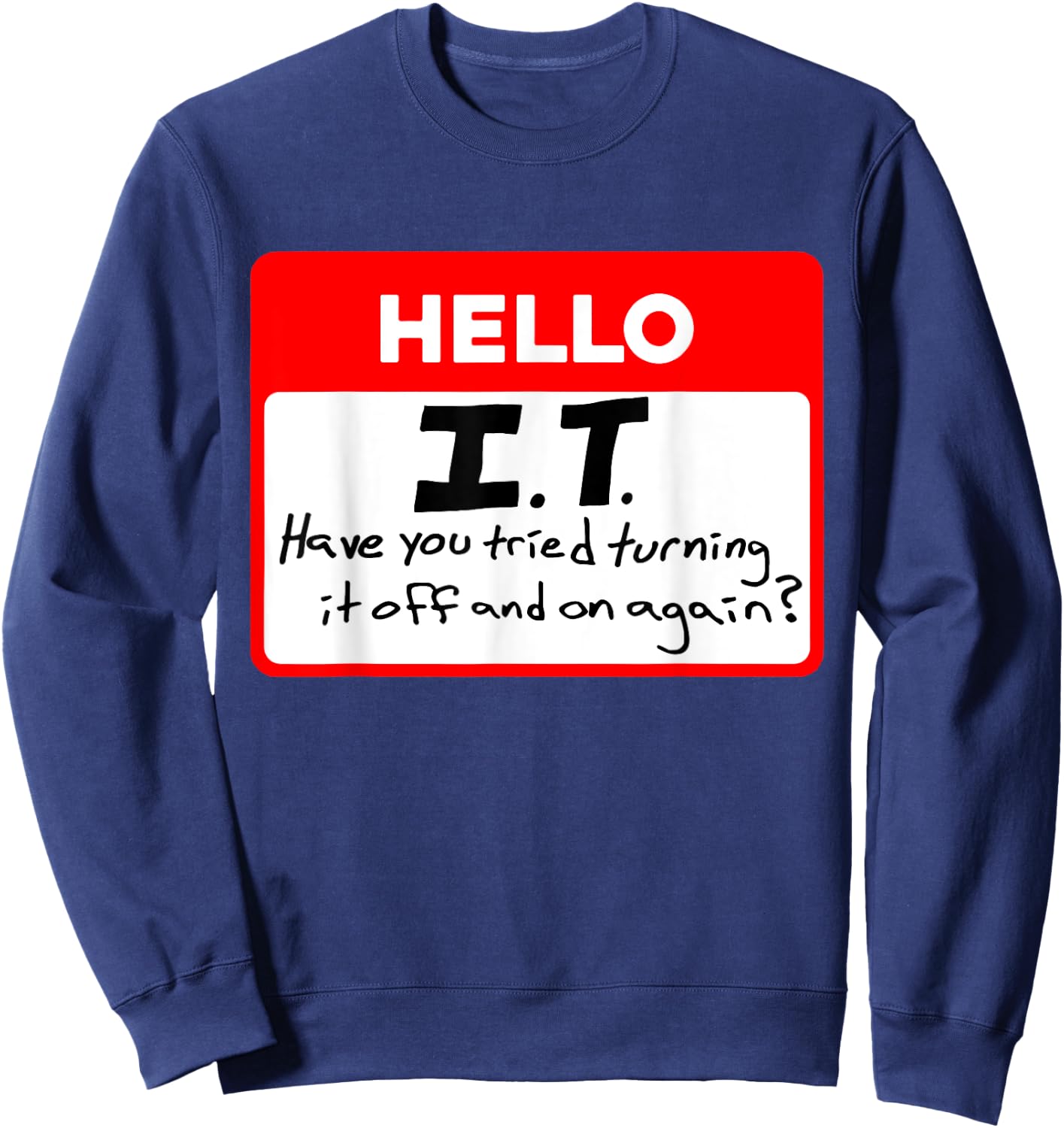 Hello I.T Have You Tried Turning, It Off And On Again? Sweatshirt - Sweatshirt | Navy