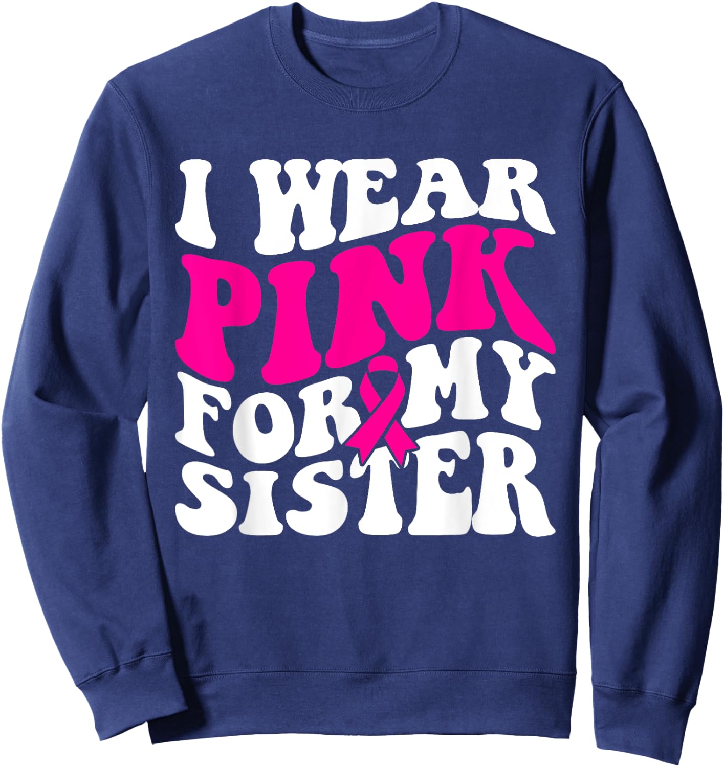 I Wear Pink For My Sister - Breast Cancer Awareness Retro Sweatshirt - Sweatshirt | Navy