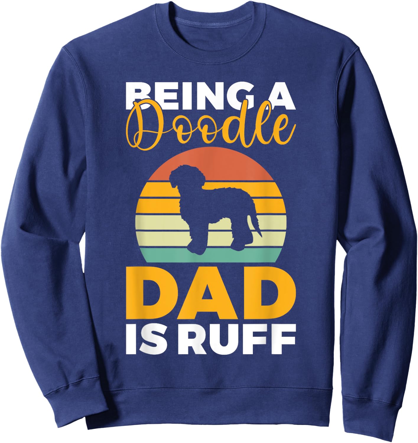 Being a Doodle Dad is ruff Golden Doodle Dad Sweatshirt - Sweatshirt | Navy