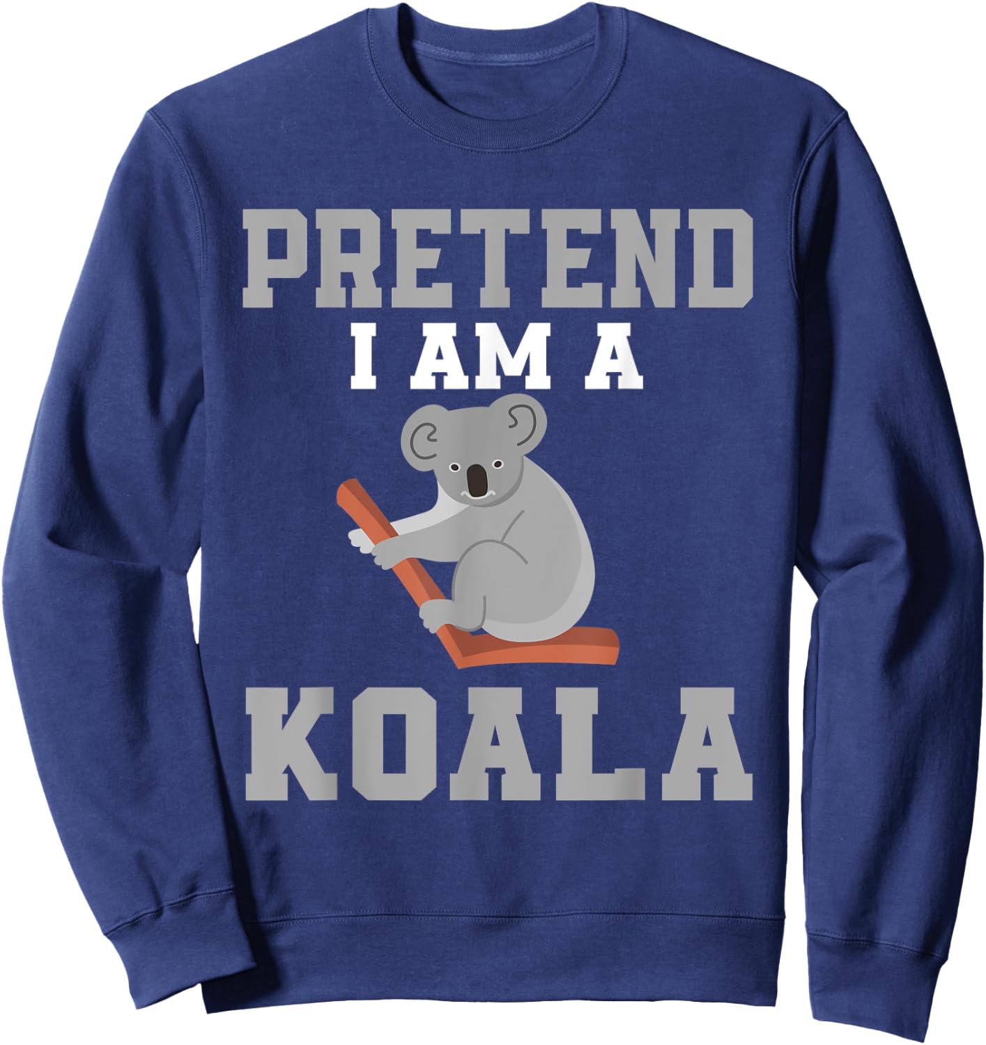 Pretend I Am A Koala Costume Love Koalas Sweatshirt - Sweatshirt | Navy