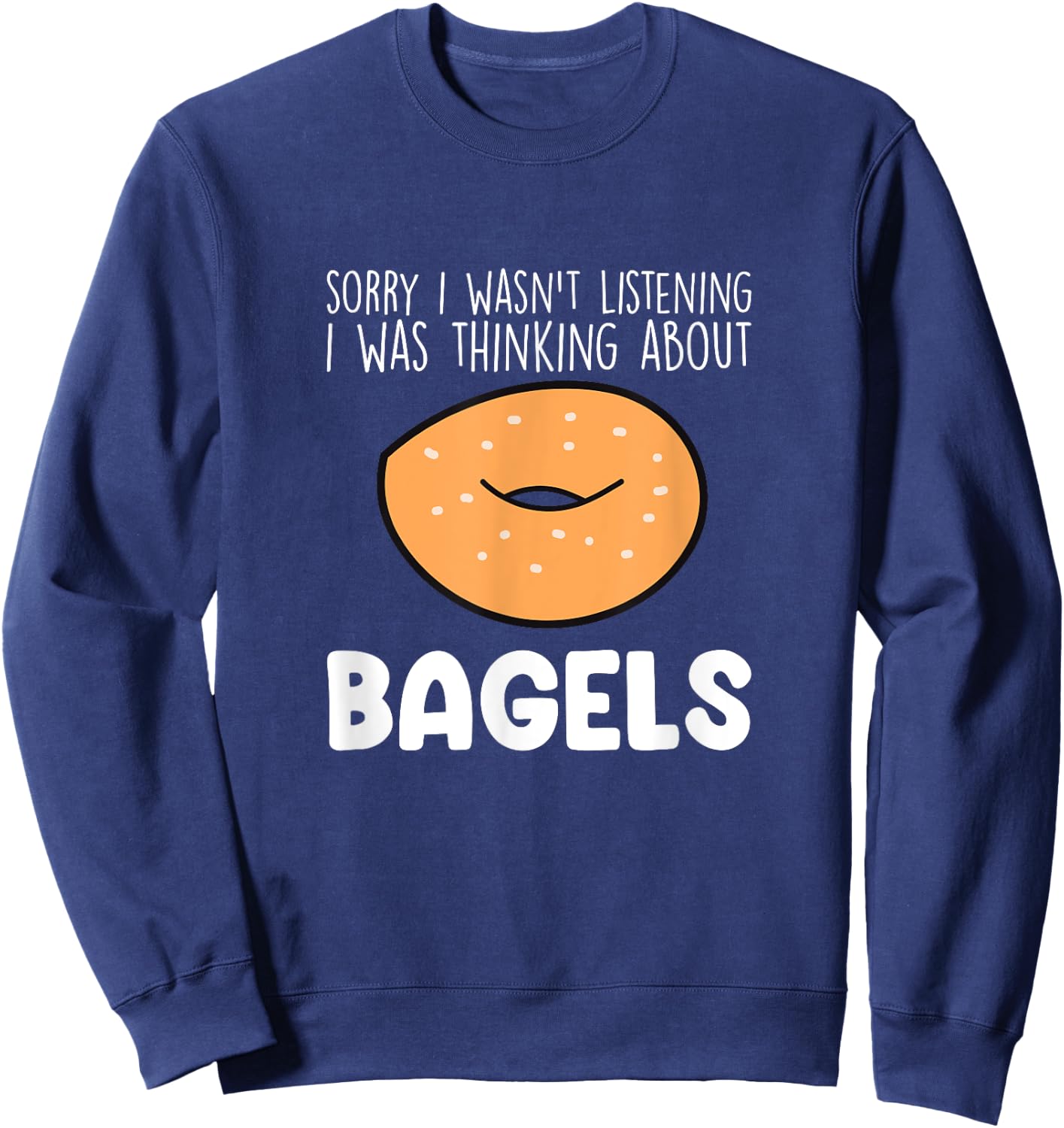 I Was Thinking About Bagels Funny Bagel Lover Baking Sweatshirt - Sweatshirt | Navy