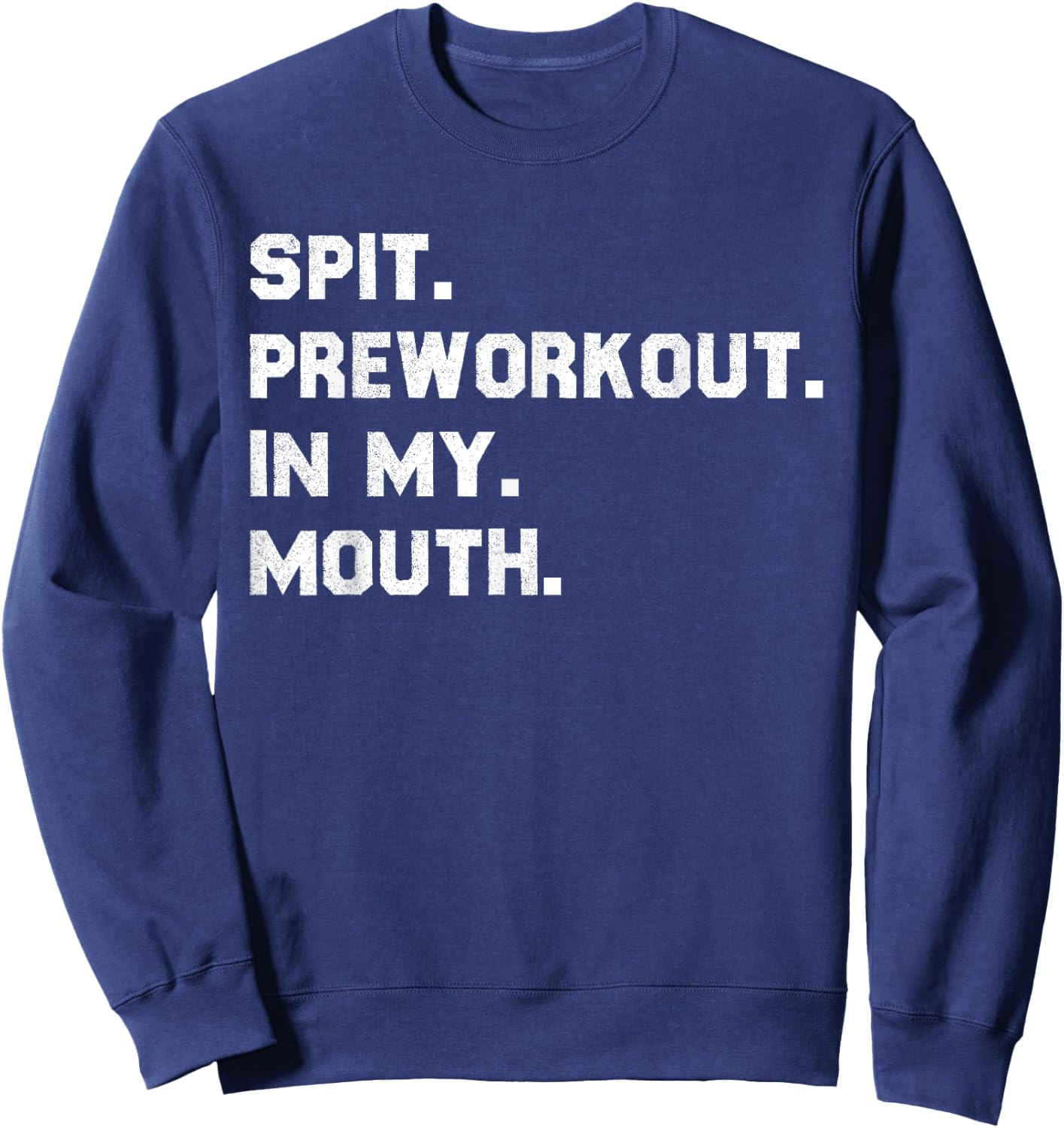 Spit Pre Workout In My Mouth Sweatshirt - Sweatshirt | Navy