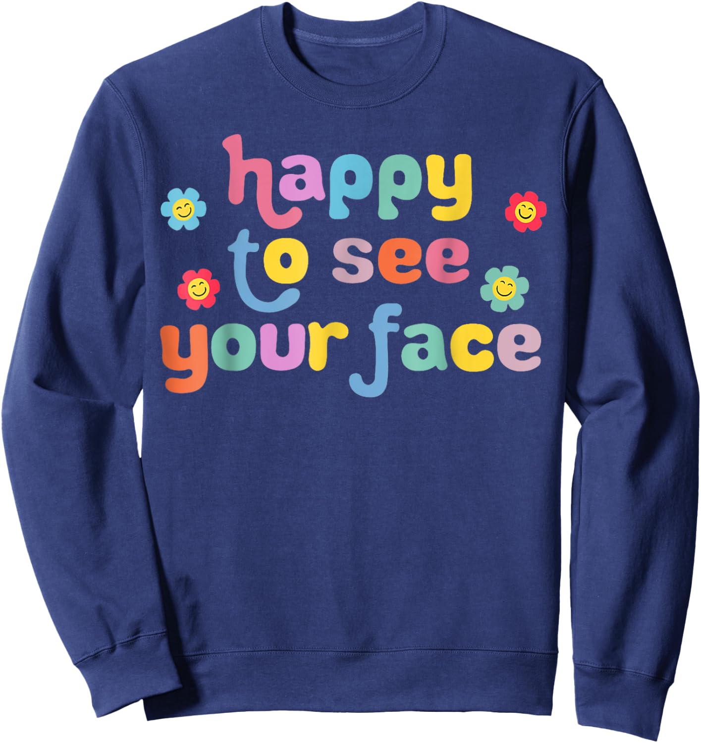 Happy to See Your Face Teachers Students First Day Of School Sweatshirt - Sweatshirt | Navy