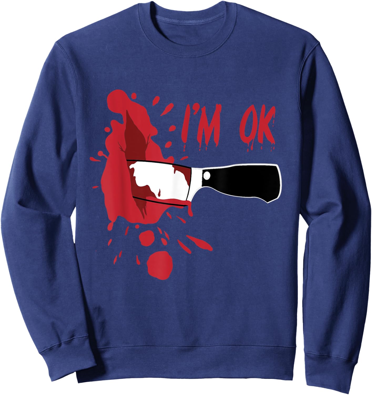 I'm OK Bloody Knife Stab Wound Blood Stains Funny Halloween Sweatshirt - Sweatshirt | Navy