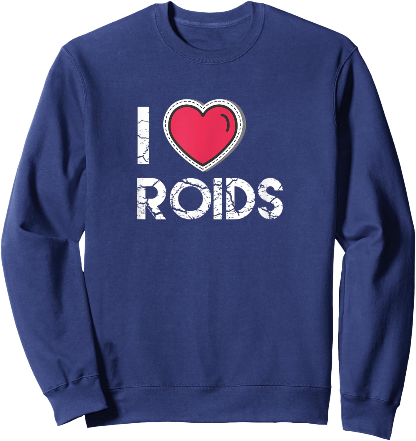 I Love Roids Steroid Testosterone Wax Growth Homone Sweatshirt - Sweatshirt | Navy