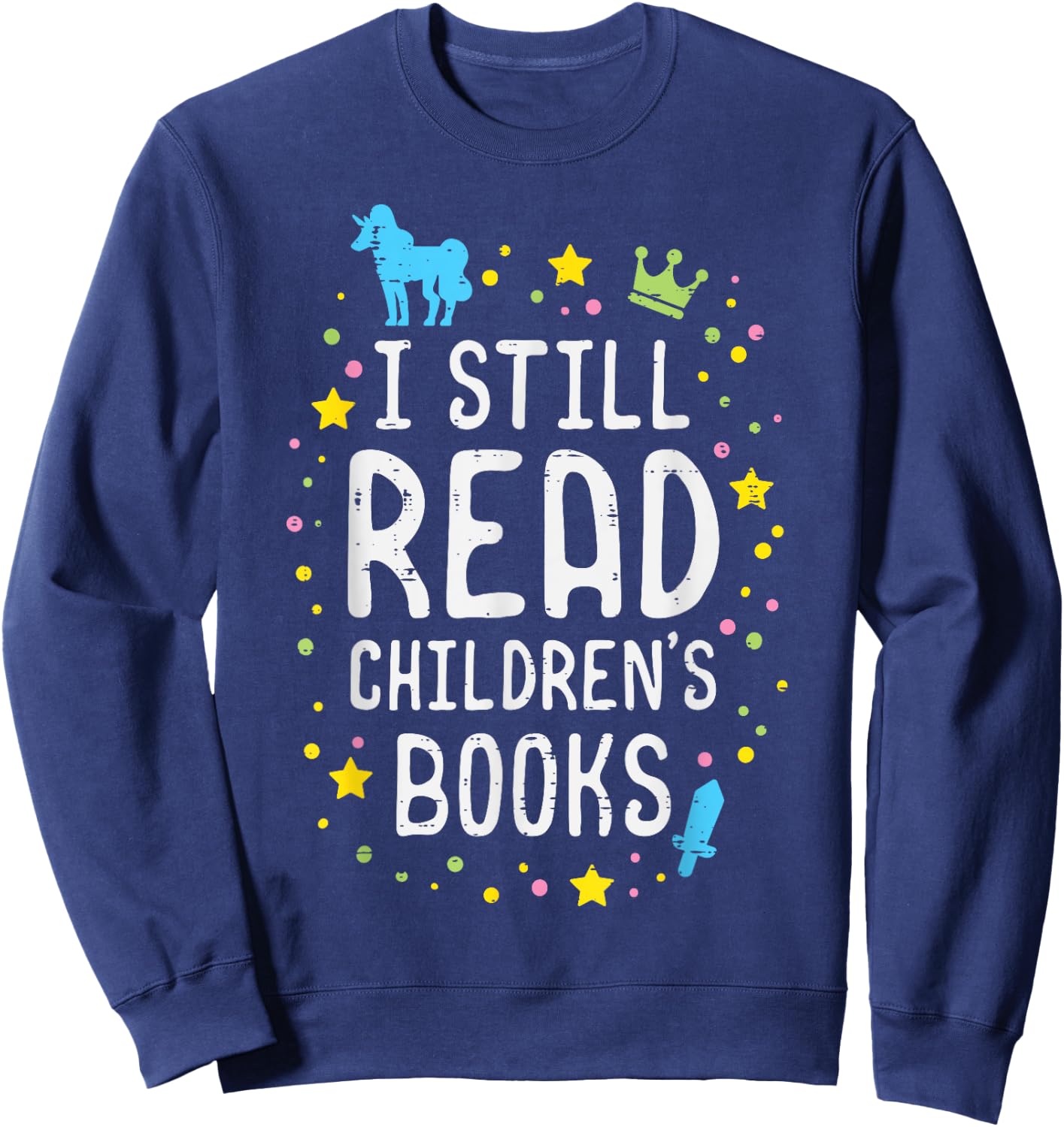 I Still Read Children Books Teacher Bookworm Librarian Mom Men Women Kids Sweatshirt - Sweatshirt | Navy