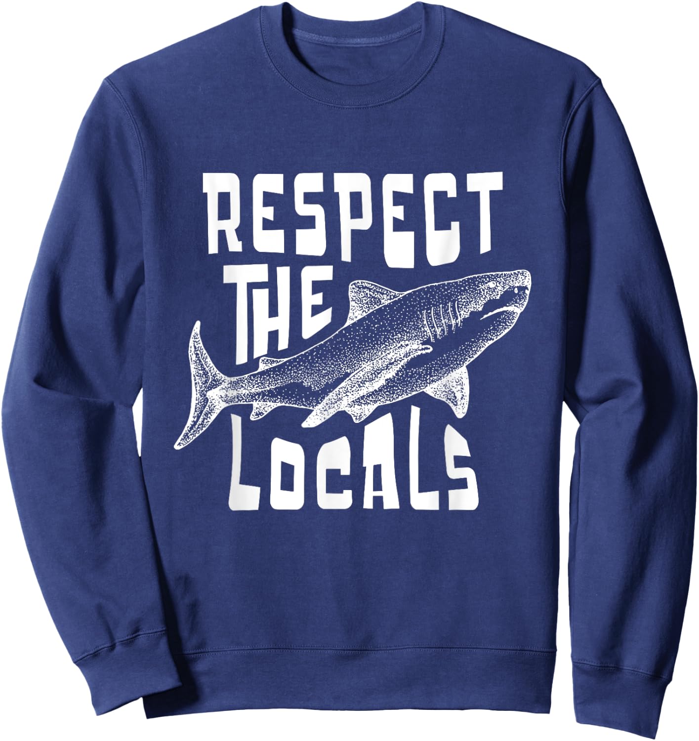 Respect The Locals Sha-rk Ocean Animal Rights Biology Life Sweatshirt - Sweatshirt | Navy