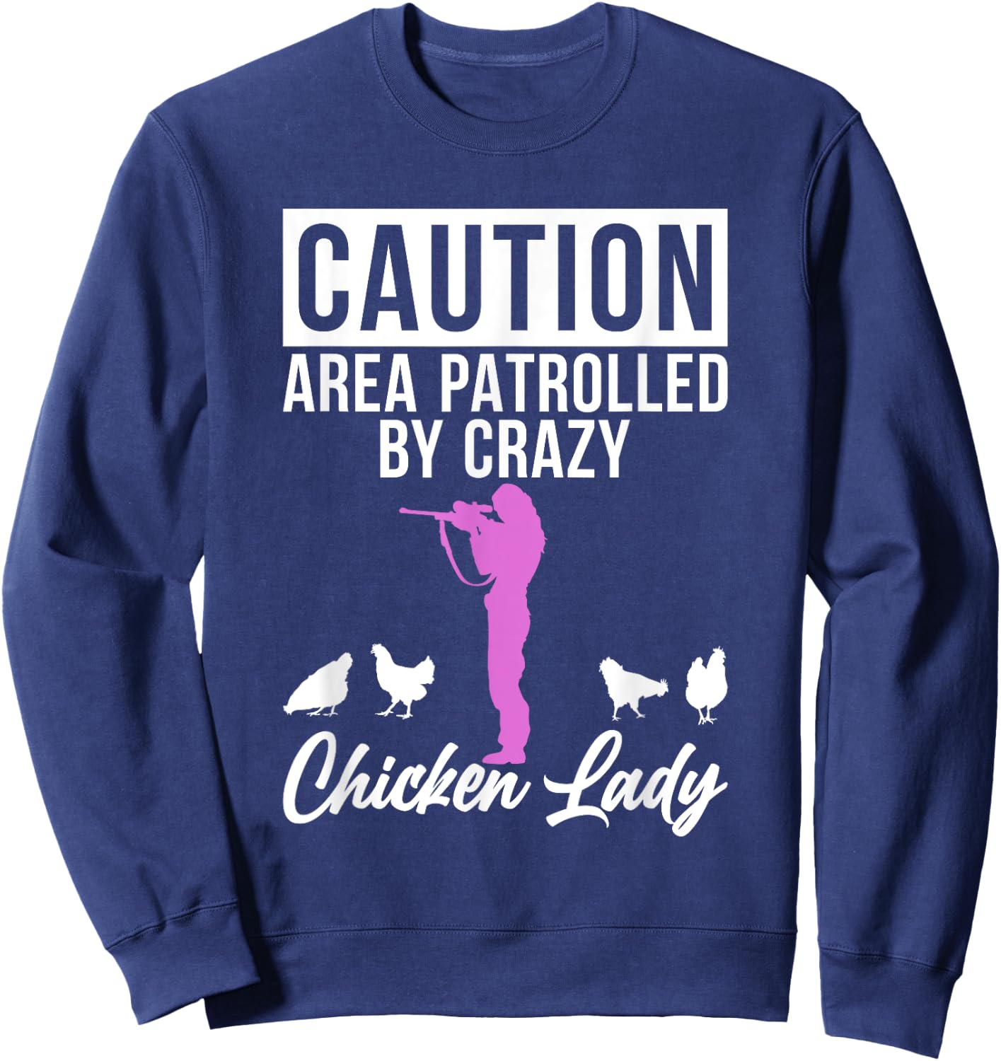Caution Area patrolled by crazy Chicken Lady Chicken Lover Sweatshirt - Sweatshirt | Navy