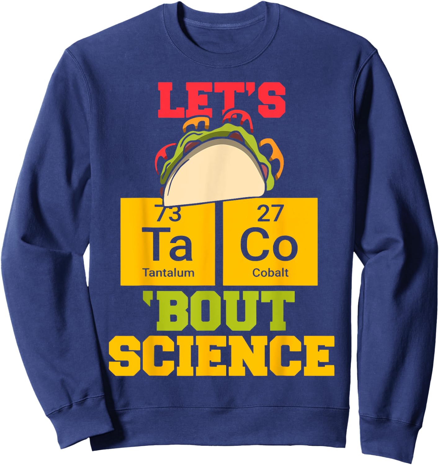Let's Taco About Science Funny Science Teacher Classic Men Women Sweatshirt - Sweatshirt | Navy