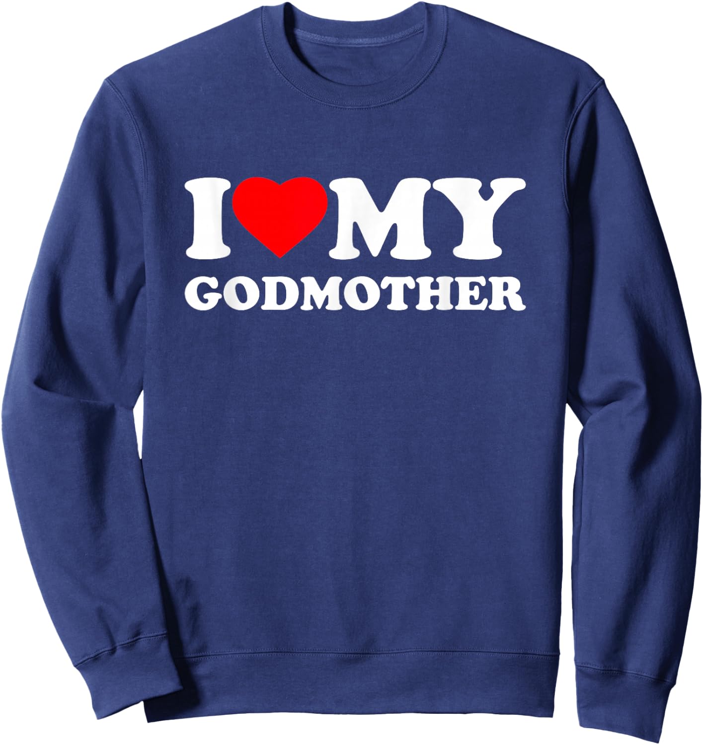 I Love My Godmother I Heart Family Grandma Sweatshirt - Sweatshirt | Navy