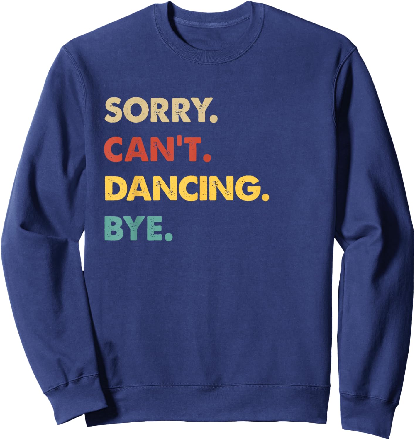 Funny Retro Dancing Sorry Can't Dancing Bye Sweatshirt - Sweatshirt | Navy