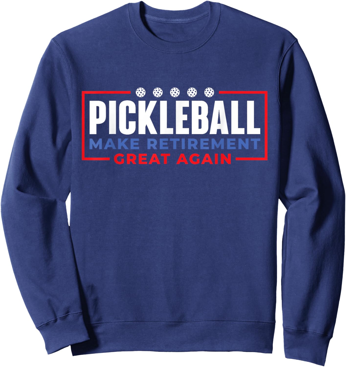 Pickleball Make Retirement Great Again - Pickleball Player Sweatshirt - Sweatshirt | Navy