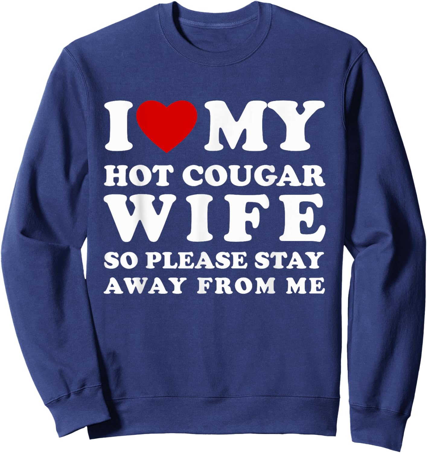 I Love My Cougar Wife So Please Stay Away Hot Wife Sweatshirt - Sweatshirt | Navy