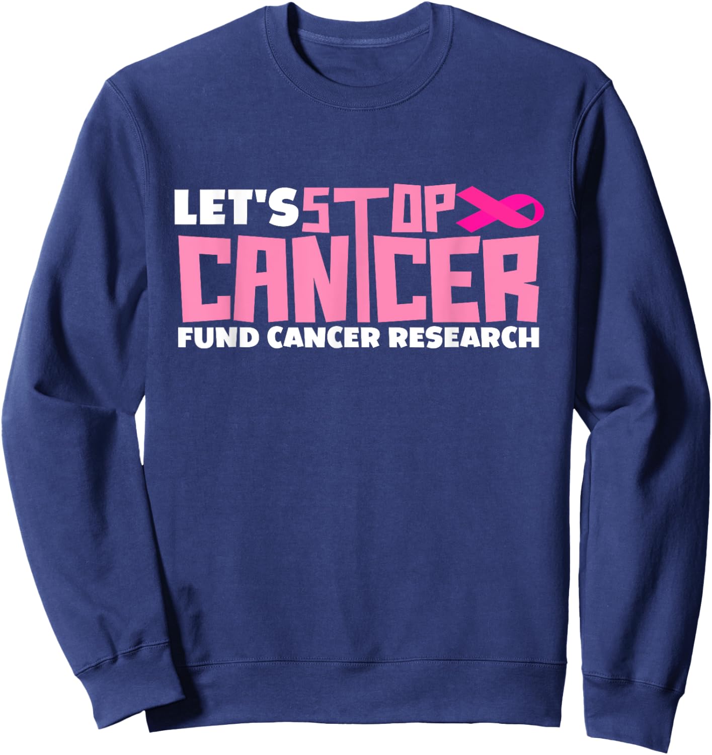 Let's Stop Cancer Cantcer Fund Cancer Research Sweatshirt - Sweatshirt | Navy