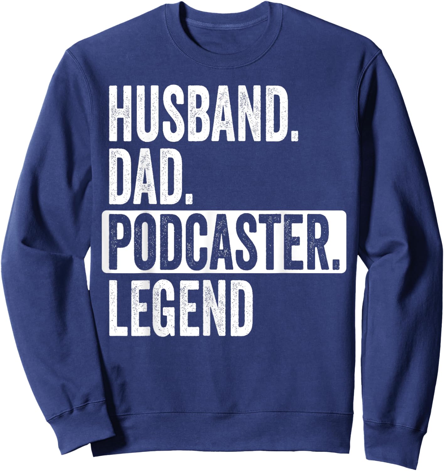 Husband Dad Podcaster Legend For Podcast Lover Father's Day Sweatshirt - Sweatshirt | Navy