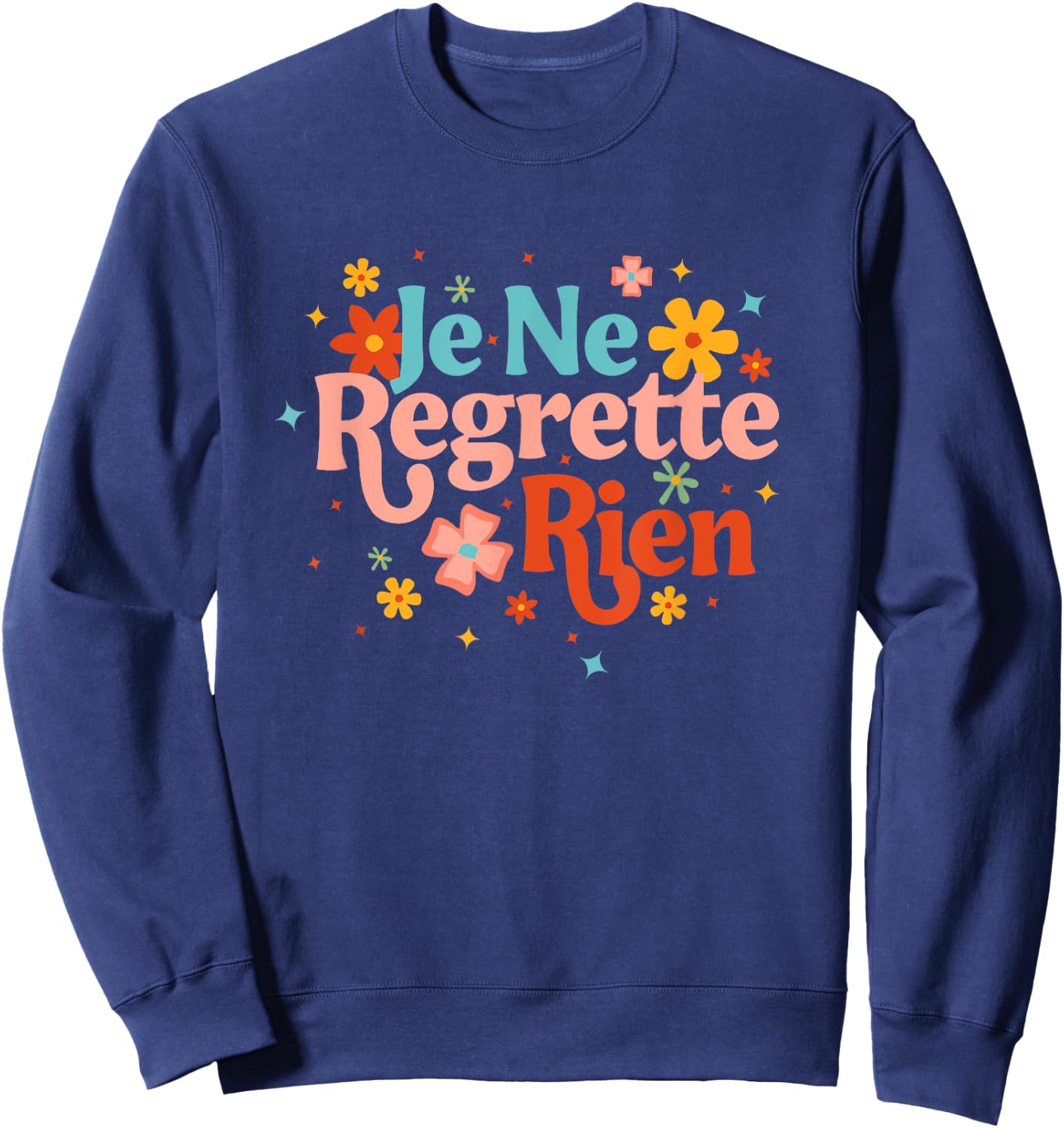 Je Ne Regrette Rien French Saying Inspirational Motivation Sweatshirt - Sweatshirt | Navy