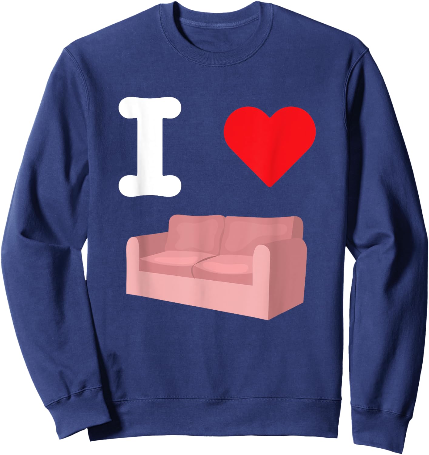 I Love Couches Sofa Furniture Living Room Seating Loveseat Sweatshirt - Sweatshirt | Navy