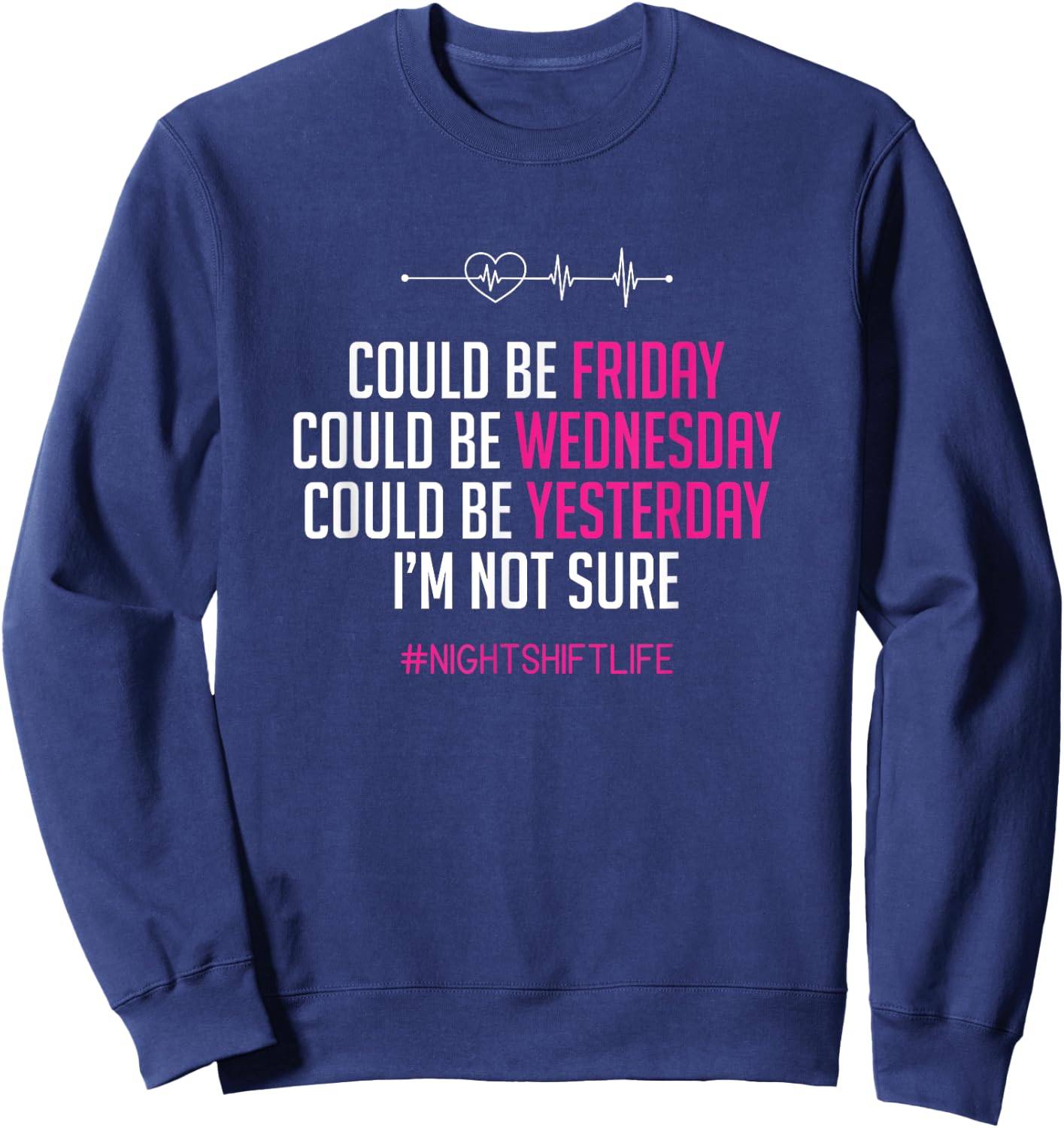 Joke Could Be Friday I'm Not Sure Funny Night Shift Nurse Sweatshirt - Sweatshirt | Navy