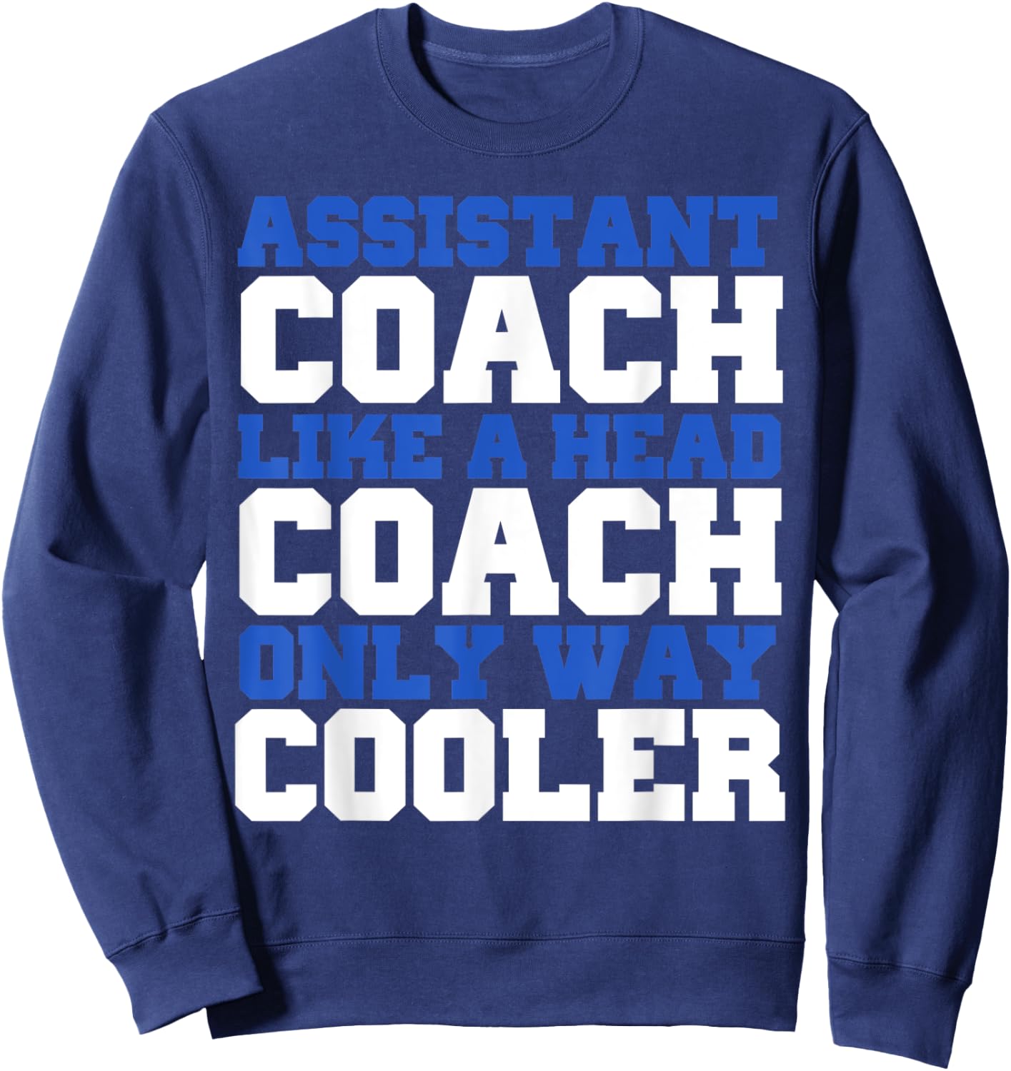 Assistant coach like a head coach only way cooler Sweatshirt - Sweatshirt | Navy