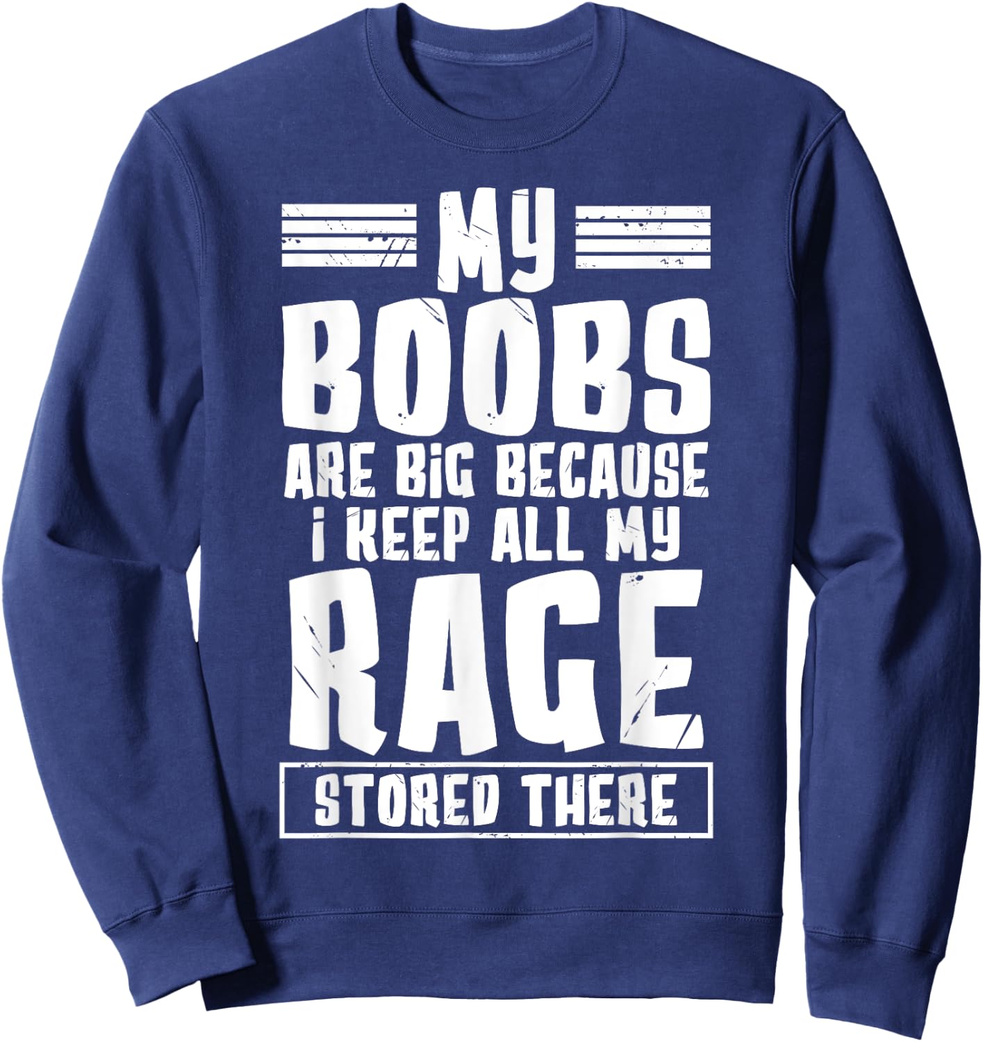 My Boobs Are Big Because I Keep All My Rage Stored There Sweatshirt - Sweatshirt | Navy
