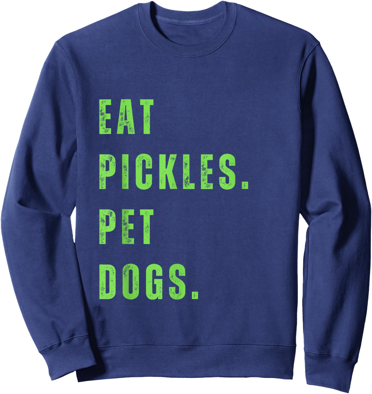 Funny Eat Pickles. Pet Dogs. Sweatshirt - Sweatshirt | Navy