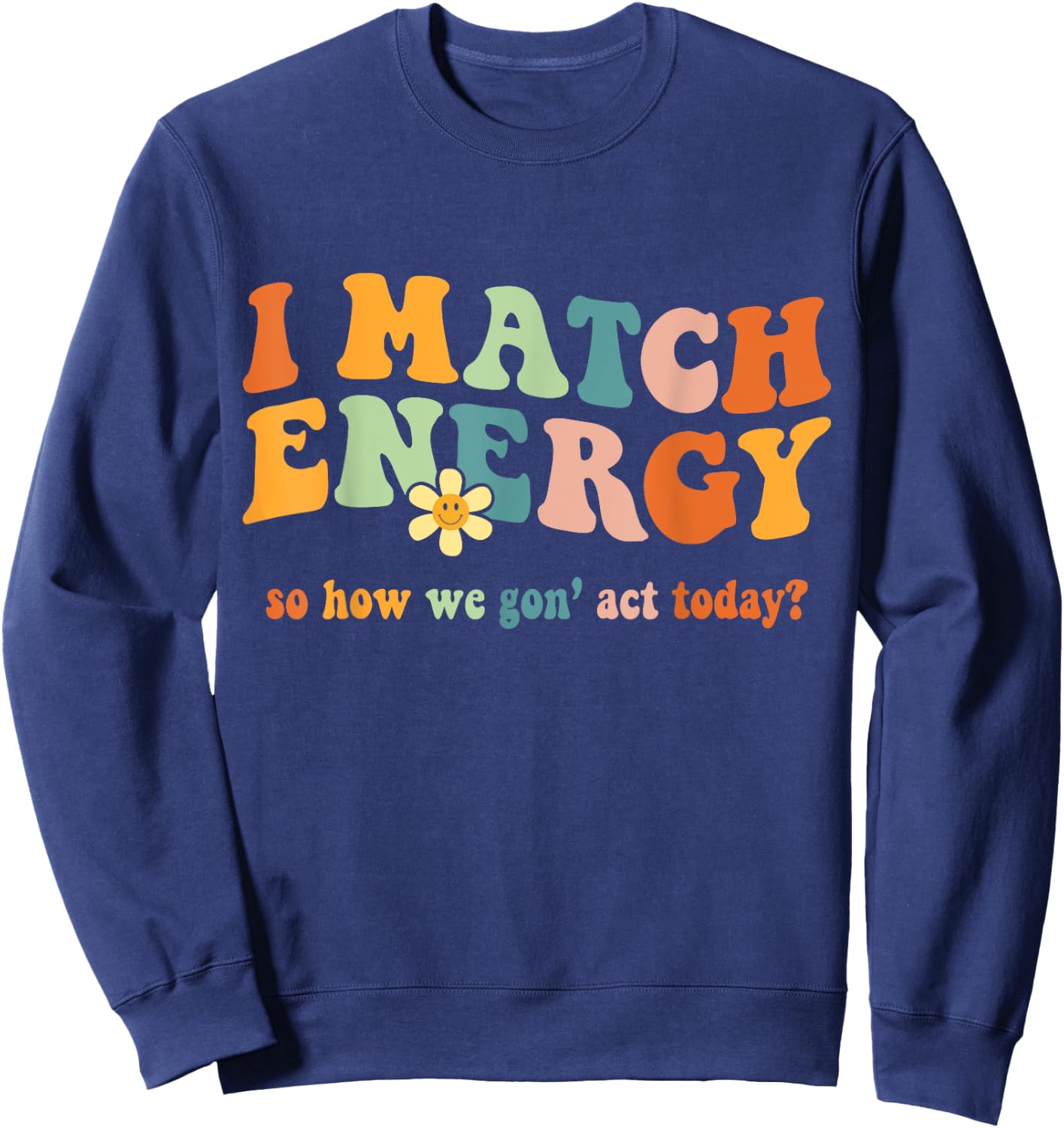 I Match Energy Sarcastic Hustler Design Sweatshirt - Sweatshirt | Navy