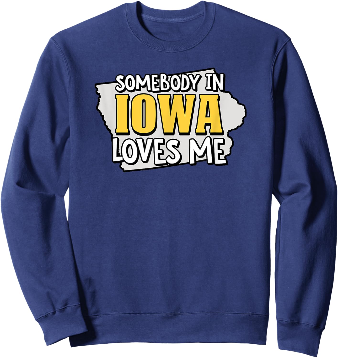 Somebody In Iowa Loves Me Funny USA State Travel Sweatshirt - Sweatshirt | Navy
