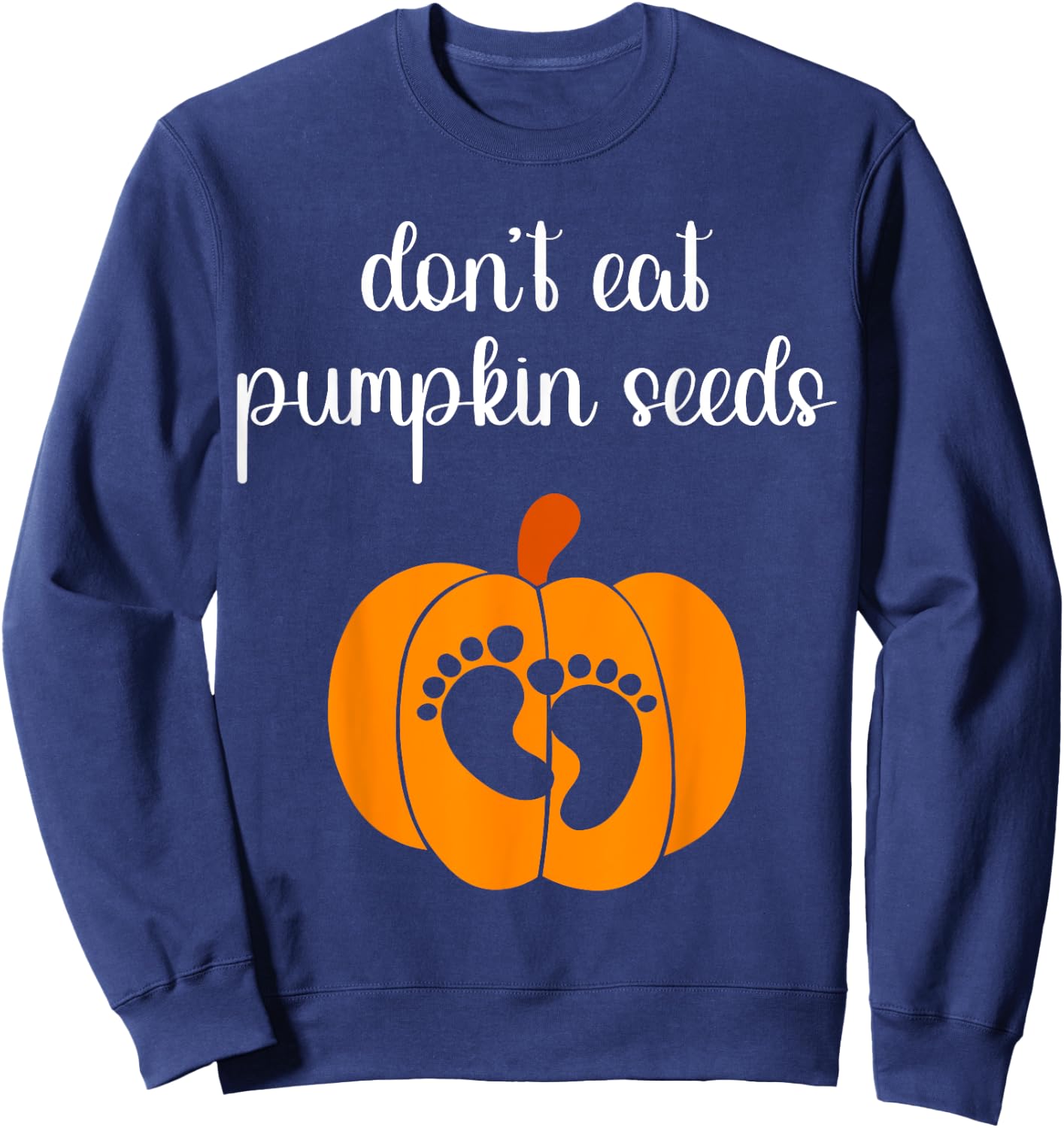 Don't Eat Pumpkin Seeds Halloween Baby Pregnancy Funny Sweatshirt - Sweatshirt | Navy
