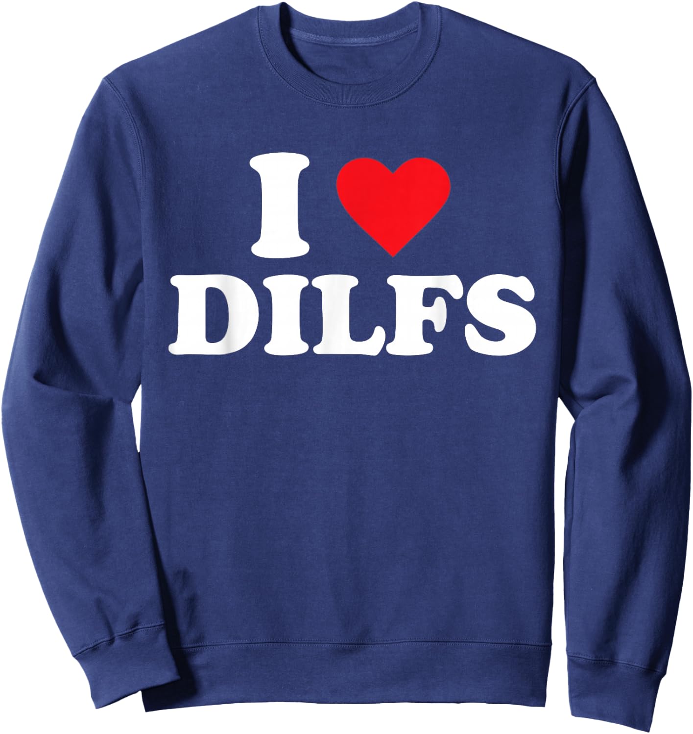 I Love DILFS Sweatshirt - Sweatshirt | Navy
