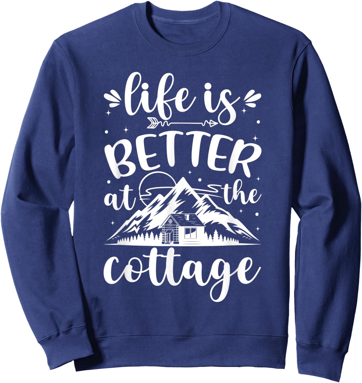 Life is Better at the Cottage Funny Cottage Sweatshirt - Sweatshirt | Navy