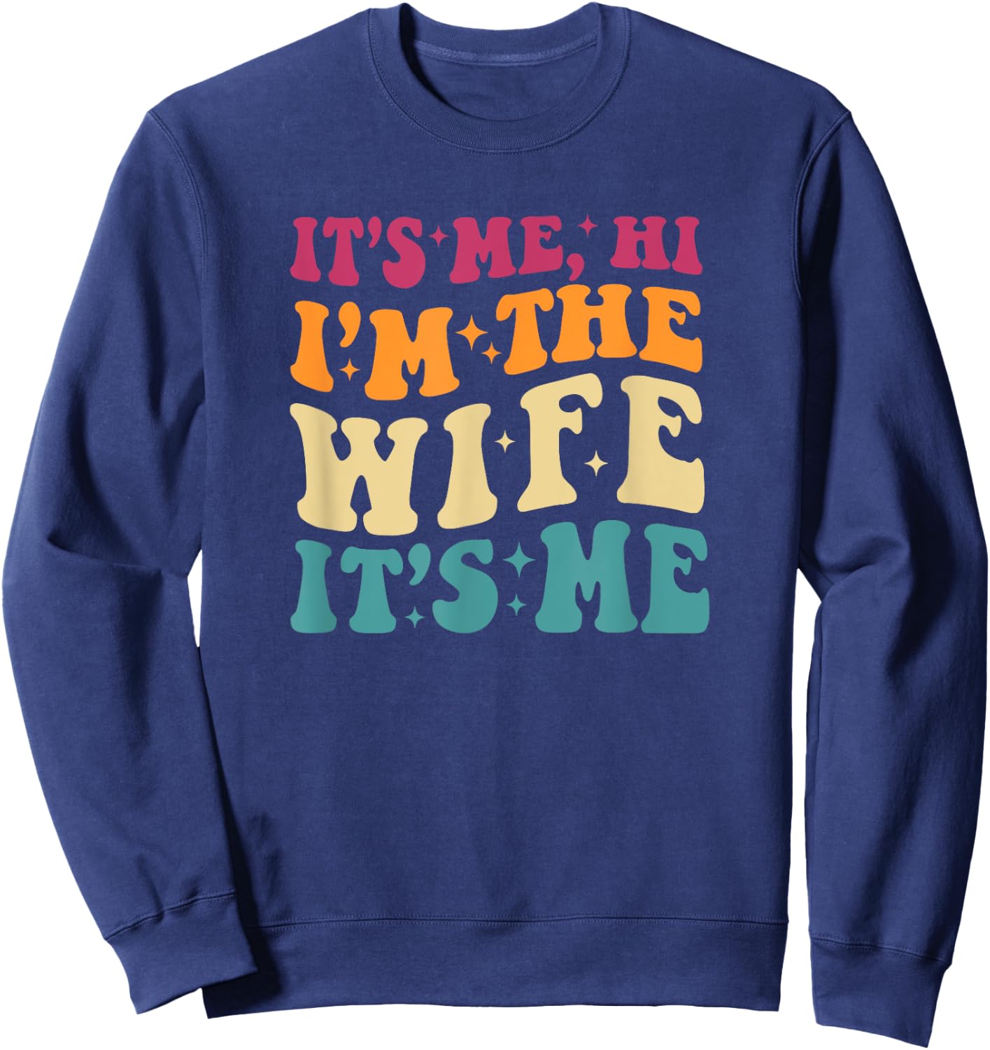 It's Me Hi I'm The Wife It's Me Funny Wife Mother's Day Sweatshirt - Sweatshirt | Navy