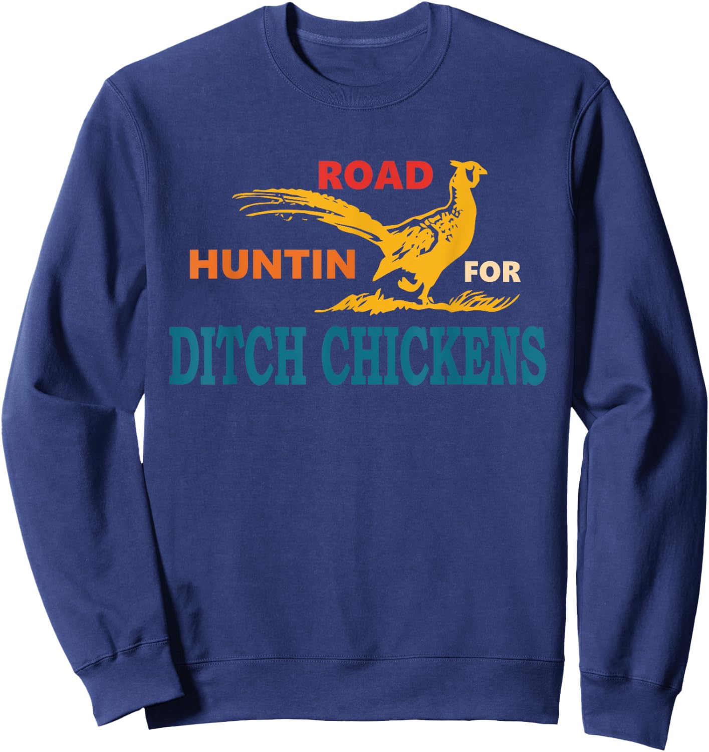 Road Huntin' For Ditch Chickens Vintage Apparel Sweatshirt - Sweatshirt | Navy