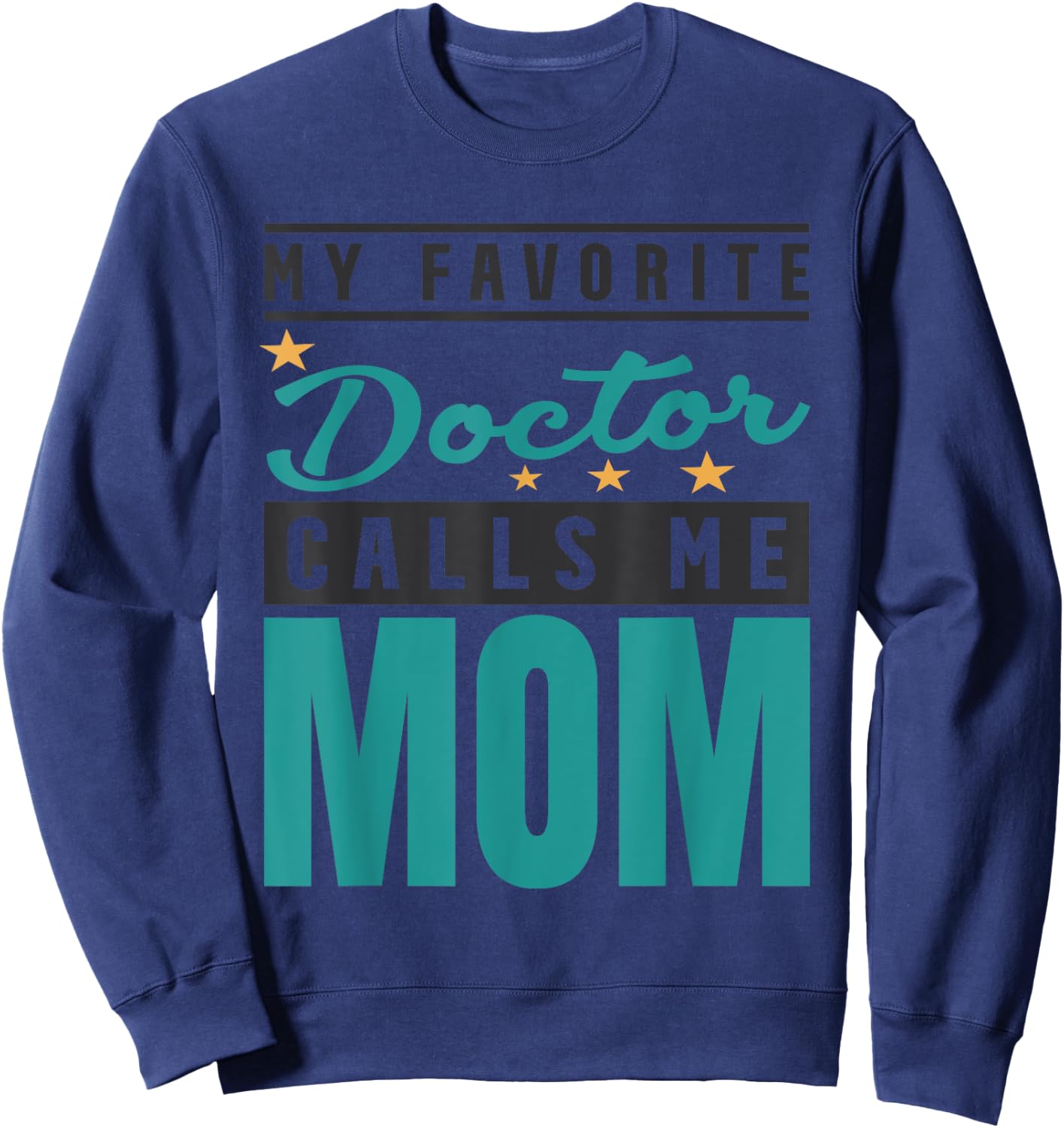 My Favorite Doctor Calls Me Mom, Doctor Mom Sweatshirt - Sweatshirt | Navy