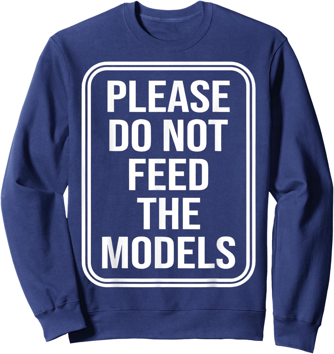 Please Do Not Feed The Models Sweatshirt - Sweatshirt | Navy