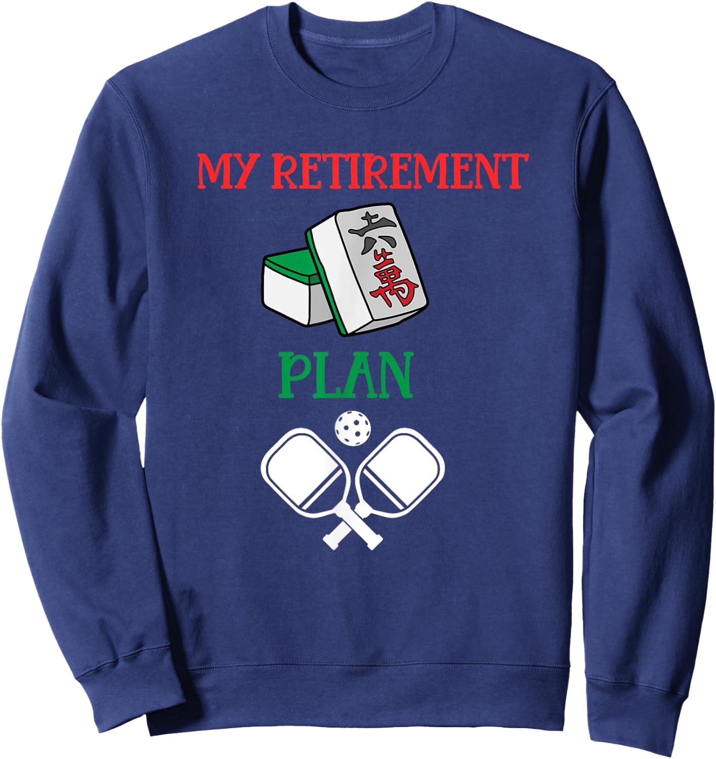 My Retirement Plan Mahjong and Pickleball-Chinese Tiles Sweatshirt - Sweatshirt | Navy