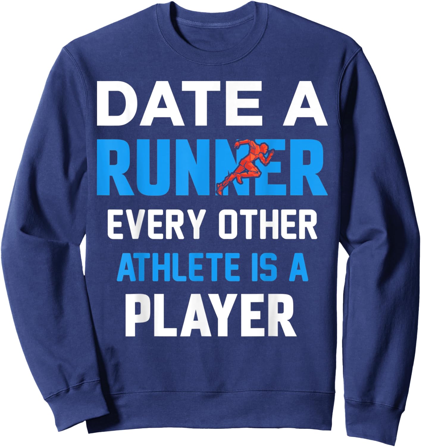 Date A Runner Every Other Athlete Is A Player Sweatshirt - Sweatshirt | Navy