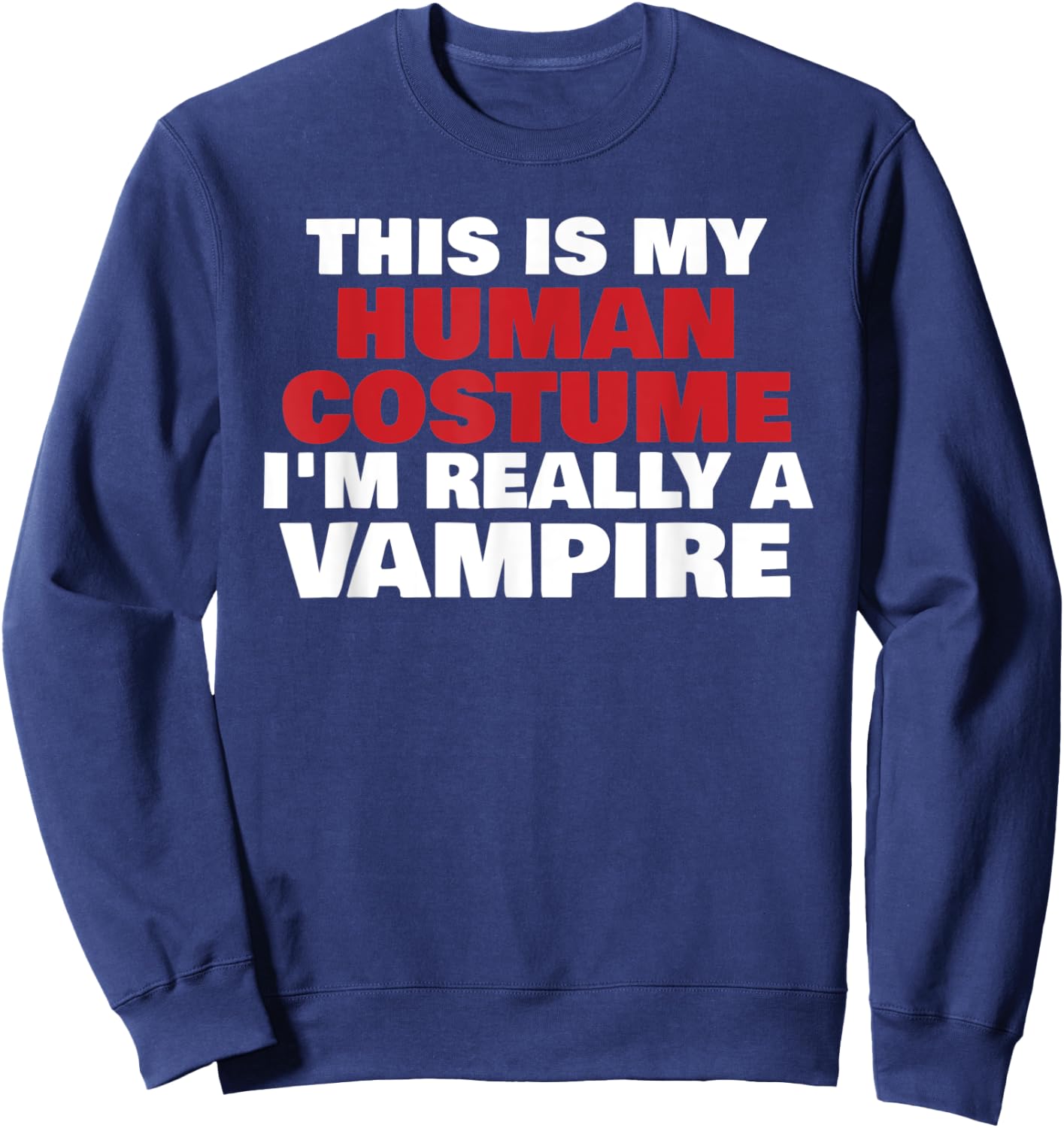 This Is My Human Costume I'm Really A Vampire Halloween Sweatshirt - Sweatshirt | Navy