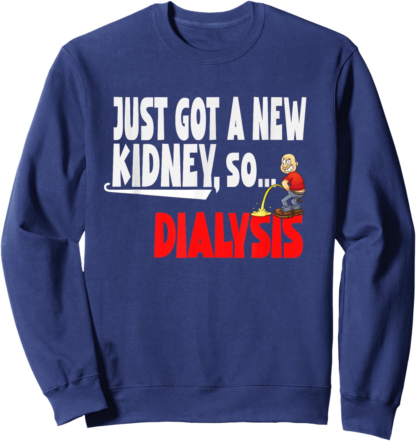 Just Got a New Kidney a Funny Dialysis and Kidney Transplant Sweatshirt - Sweatshirt | Navy