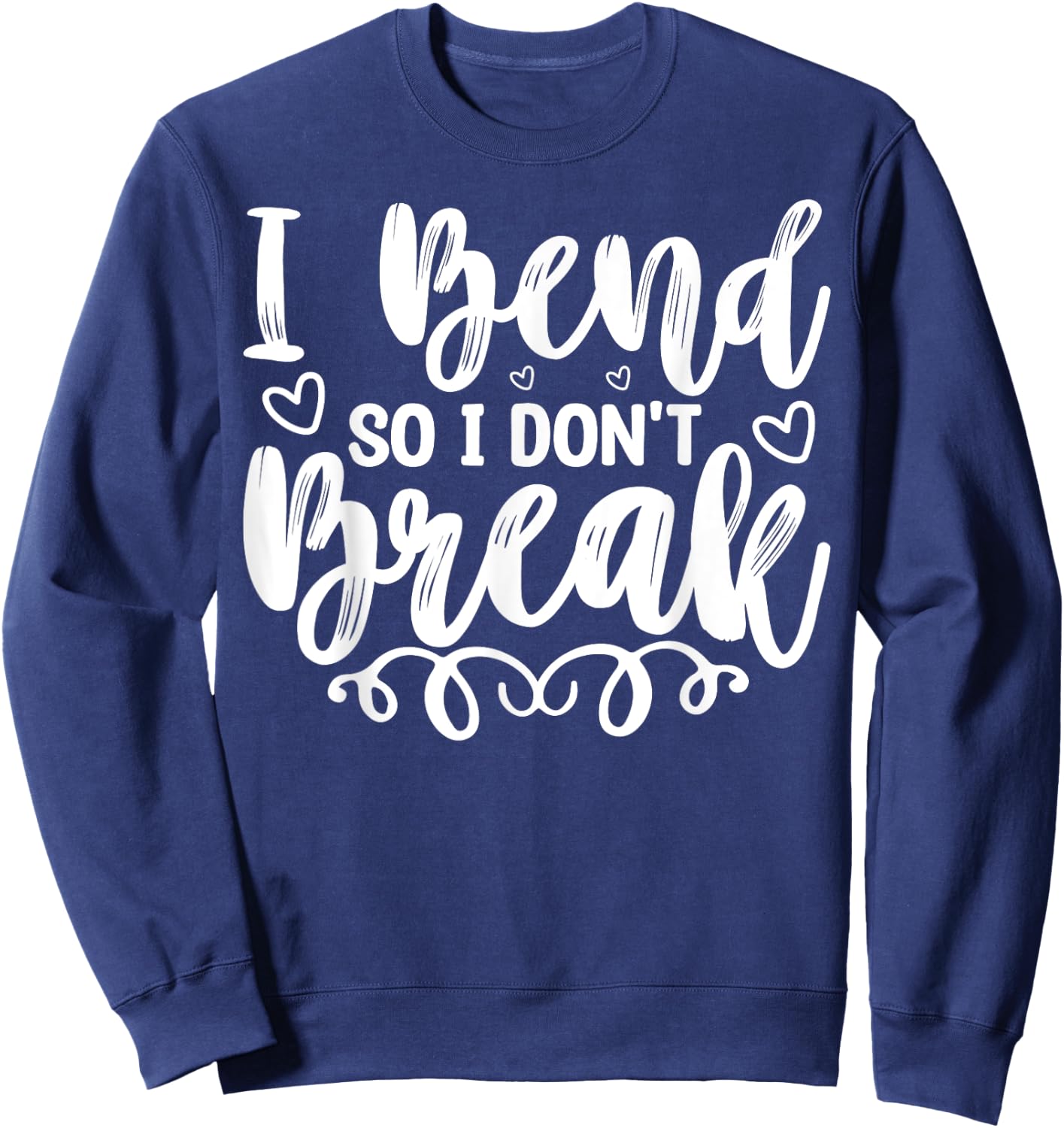 I Bend So I Don't Break Funny Yoga Workout Gym Motivation Sweatshirt - Sweatshirt | Navy