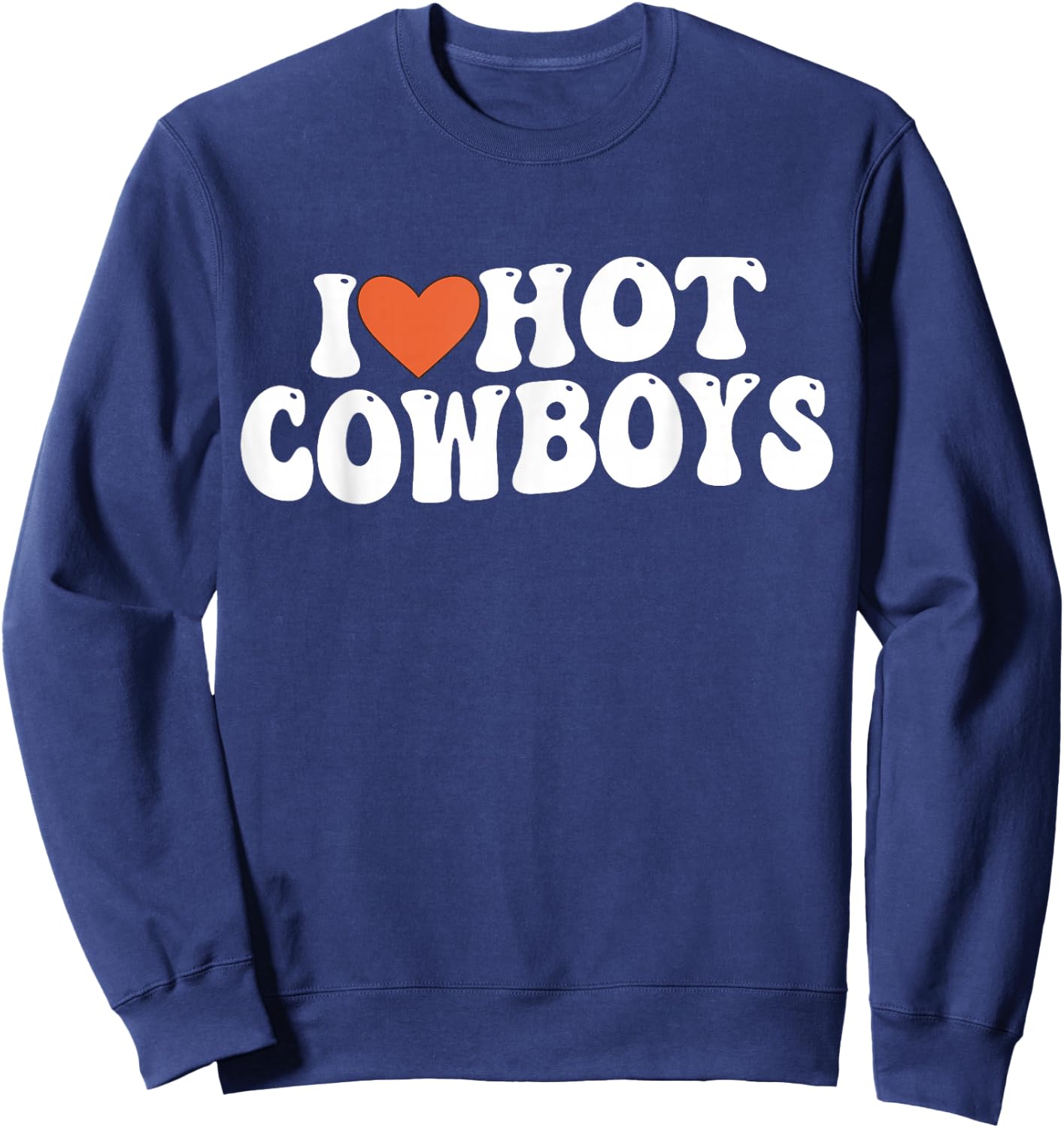 I Love Hot Cowboys Groovy Retro I Love Cowboys Sweatshirt - Sweatshirt | Navy