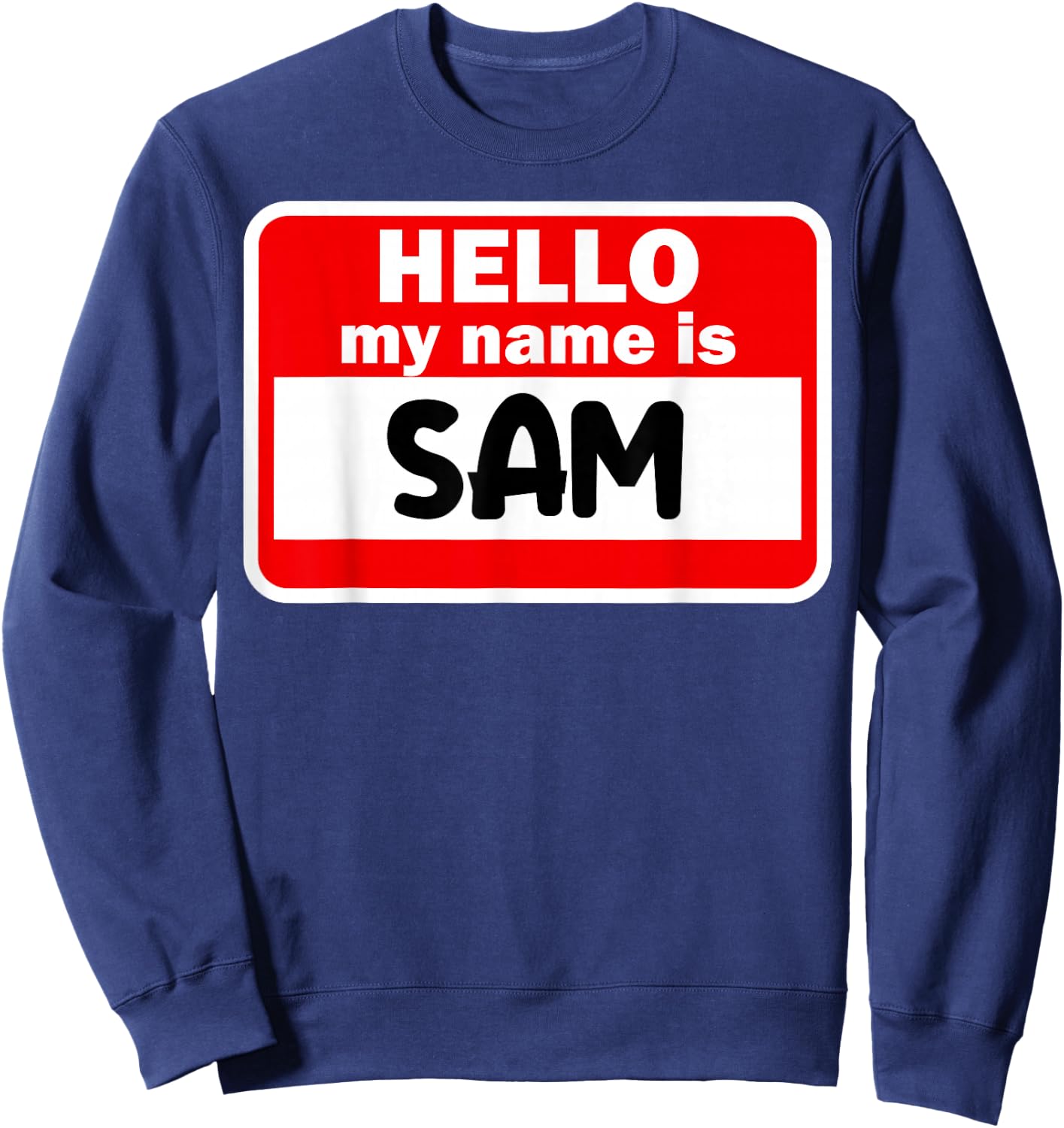 Sam Hello Hi My Name Is Name On Custom Sweatshirt - Sweatshirt | Navy