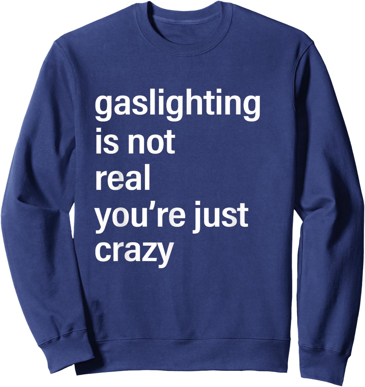 Gaslighting is Not Real You're Just Crazy Sweatshirt - Sweatshirt | Navy