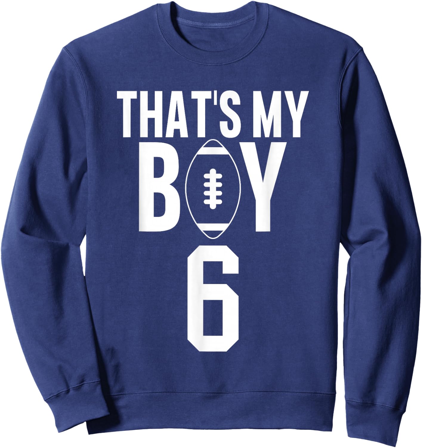 That's My Boy Football Number #6 Sweatshirt - Sweatshirt | Navy