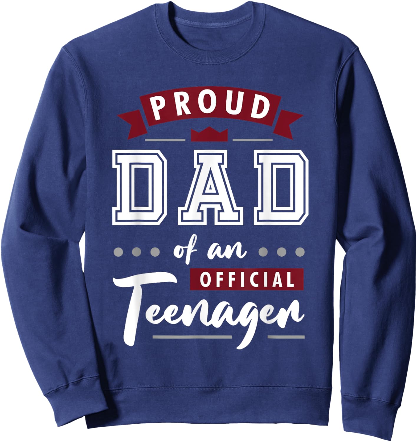 Best Proud Dad Of An Official Teenager Sweatshirt - Sweatshirt | Navy