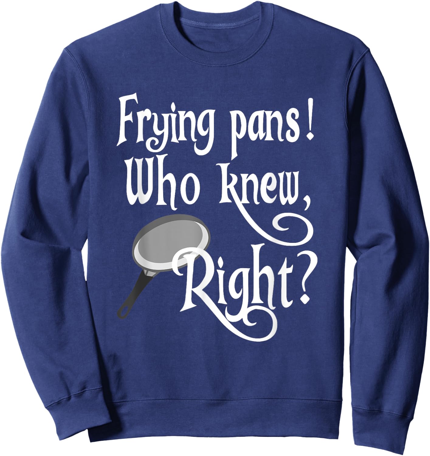 Frying Pans Who Knew Right Apparel Sweatshirt - Sweatshirt | Navy
