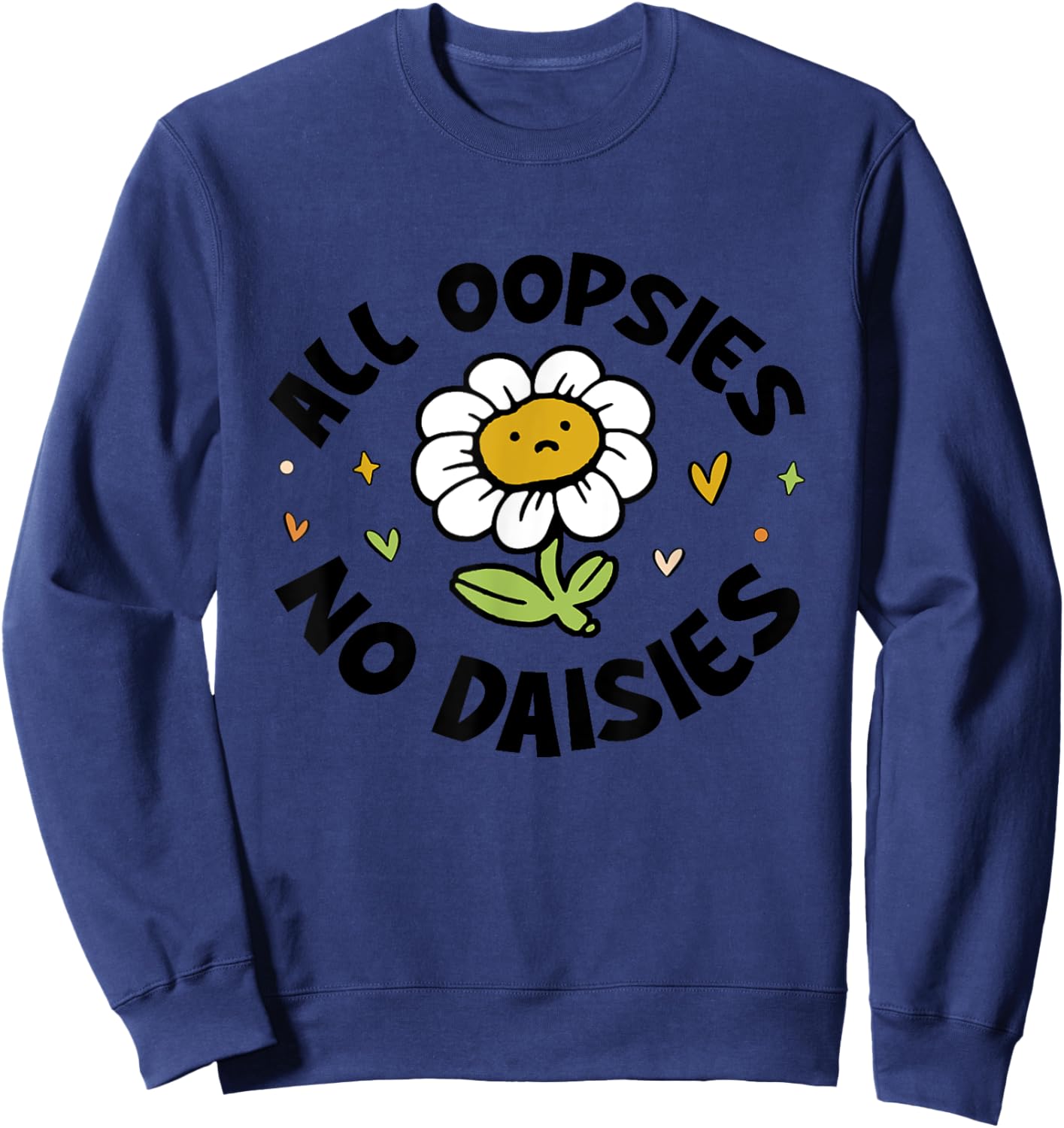 All Oopsies No Daisies Sweatshirt - Sweatshirt | Navy