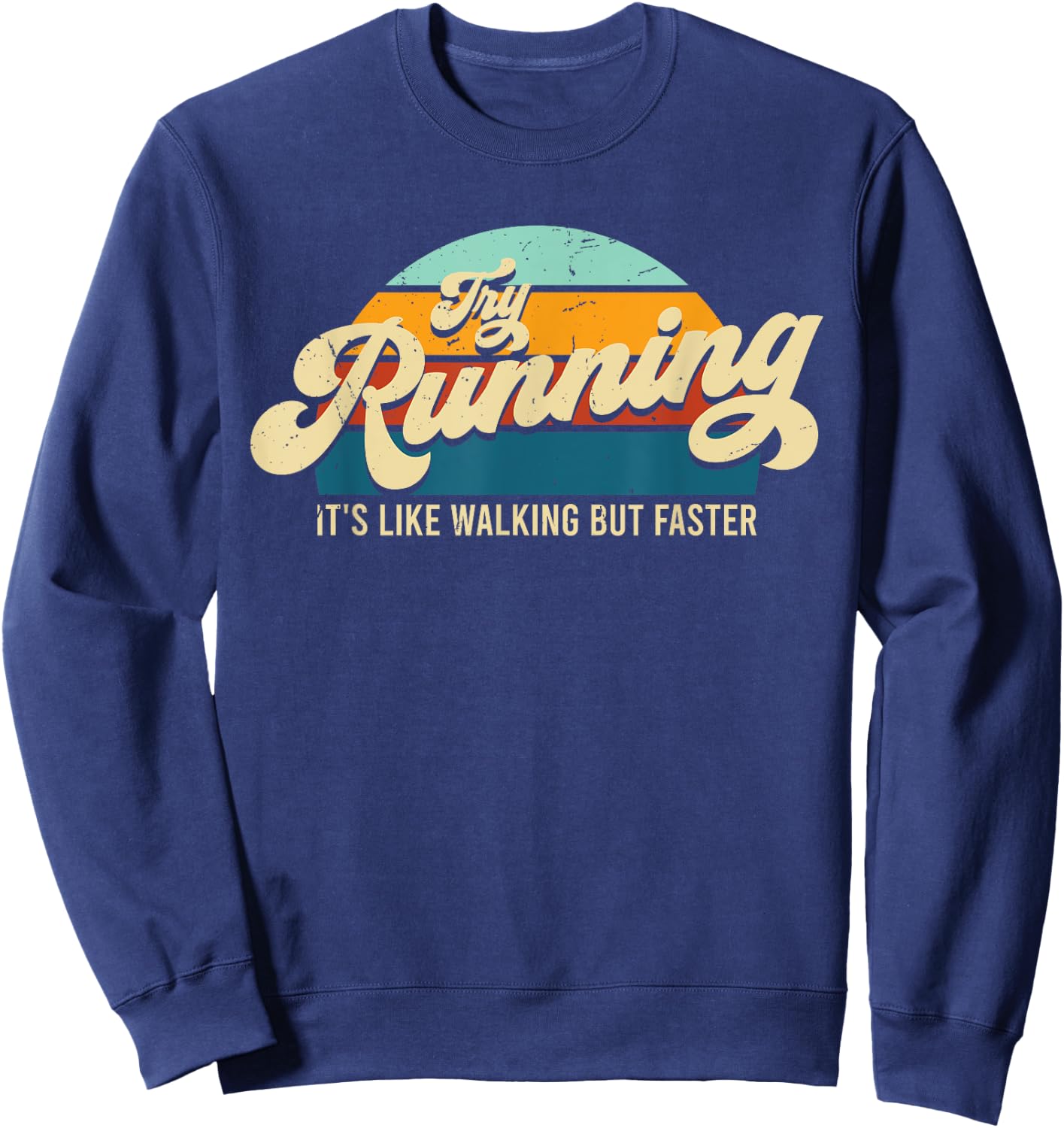 Try Running It's Like Walking But Faster Funny Saying Sweatshirt - Sweatshirt | Navy
